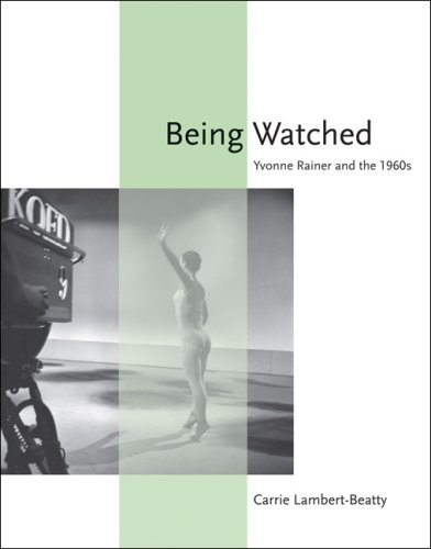 The cover of Being Watched: Yvonne Rainer and the 1960s (October Books)