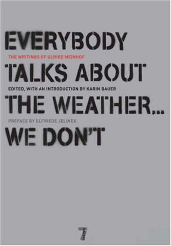 The cover of Everybody Talks About the Weather . . . We Don't: The Writings of Ulrike Meinhof