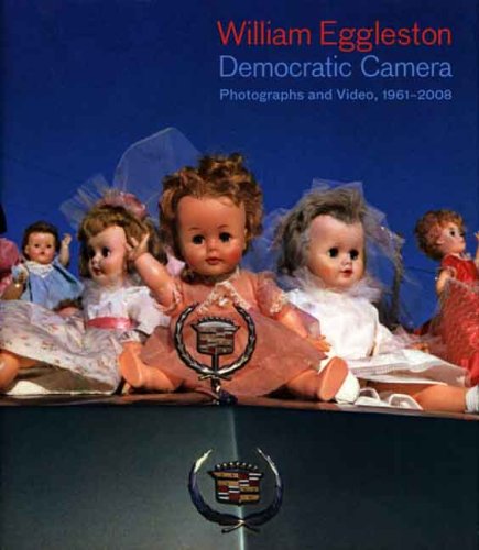 The cover of William Eggleston: Democratic Camera, Photographs and Video, 1961-2008