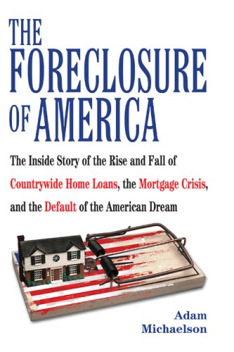The cover of The Foreclosure of America: The Inside Story of the Rise and Fall of Countrywide Home Loans, the Mortgage Crisis, and the Default of the American Dream