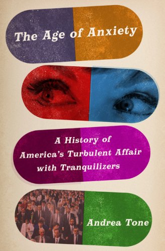 The cover of The Age of Anxiety: A History of America's Turbulent Affair with Tranquilizers