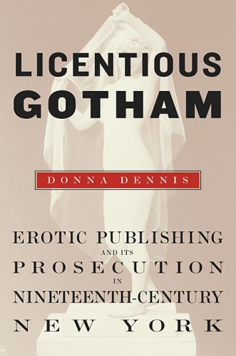 The cover of Licentious Gotham: Erotic Publishing and Its Prosecution in Nineteenth-Century New York