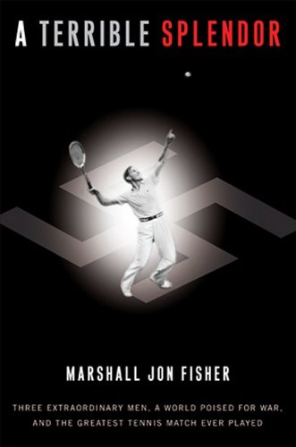 The cover of A Terrible Splendor: Three Extraordinary Men, a World Poised for War, and the Greatest Tennis Match Ever Played