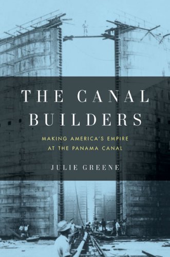 The cover of The Canal Builders: Making America's Empire at the Panama Canal (Penguin History of American Life)