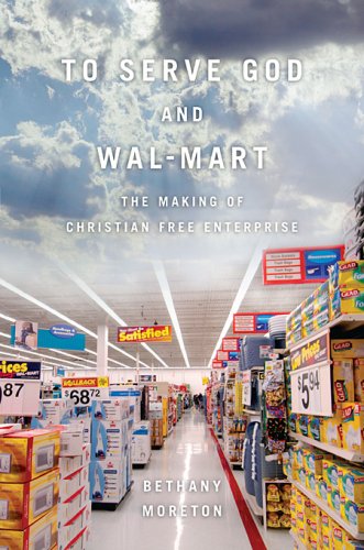 The cover of To Serve God and Wal-Mart: The Making of Christian Free Enterprise