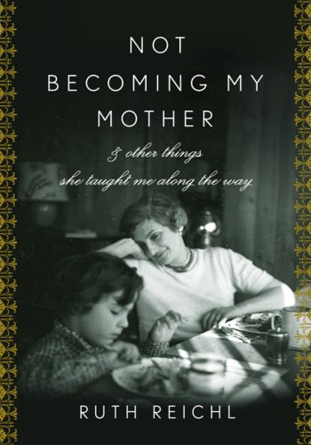 The cover of Not Becoming My Mother: and Other Things She Taught Me Along the Way