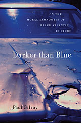 The cover of Darker than Blue: On the Moral Economies of Black Atlantic Culture (The W. E. B. Du Bois Lectures)