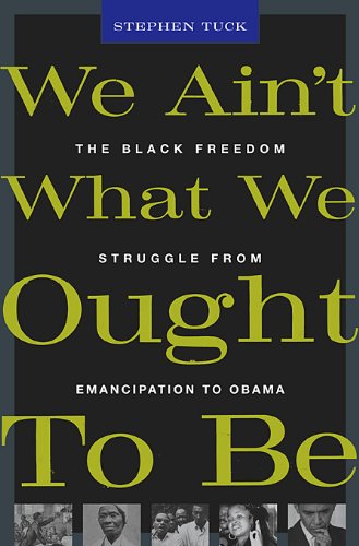 The cover of We Ain't What We Ought To Be: The Black Freedom Struggle from Emancipation to Obama