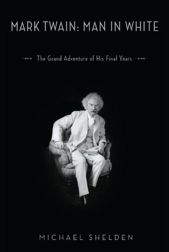 The cover of Mark Twain: Man in White: The Grand Adventure of His Final Years