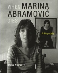 The cover of When Marina Abramovic Dies: A Biography