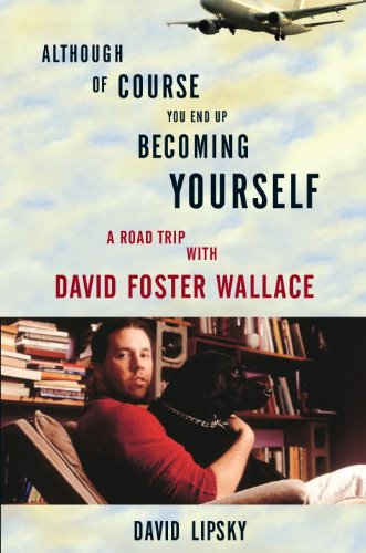 The cover of Although Of Course You End Up Becoming Yourself: A Road Trip with David Foster Wallace