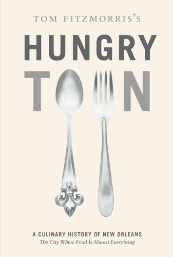 The cover of Tom Fitzmorris's Hungry Town: A Culinary History of New Orleans, the City Where Food Is Almost Everything