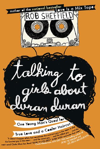 The cover of Talking to Girls About Duran Duran: One Young Man's Quest for True Love and a Cooler Haircut