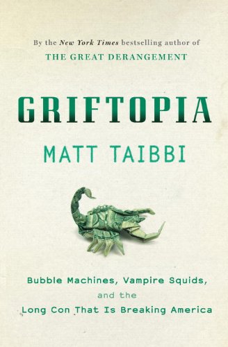 The cover of Griftopia: Bubble Machines, Vampire Squids, and the Long Con That Is Breaking America