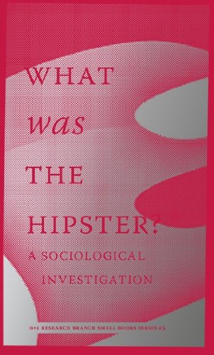 The cover of What Was The Hipster?: A Sociological Investigation