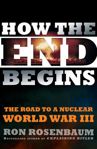 The cover of How the End Begins: The Road to a Nuclear World War III