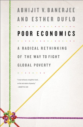 The cover of Poor Economics: A Radical Rethinking of the Way to Fight Global Poverty