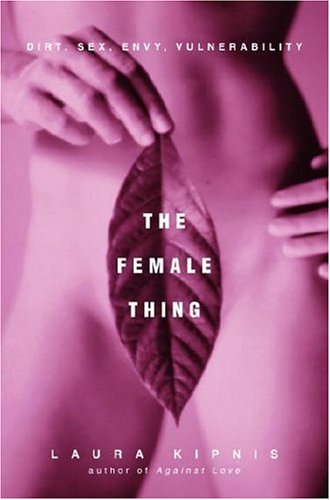 The cover of The Female Thing: Dirt, Sex, Envy, Vulnerability