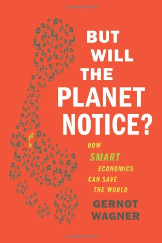The cover of But Will the Planet Notice?: How Smart Economics Can Save the World