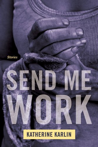 The cover of Send Me Work: Stories