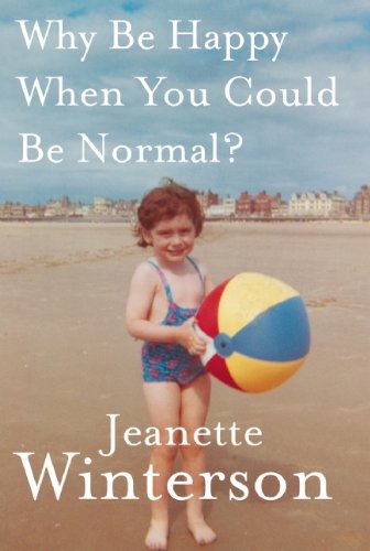 The cover of Why Be Happy When You Could Be Normal?