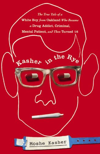 The cover of Kasher in the Rye: The True Tale of a White Boy from Oakland Who Became a Drug Addict, Criminal, Mental Patient, and Then Turned 16