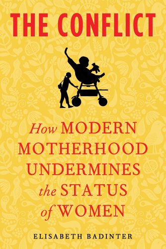 The cover of The Conflict: How Modern Motherhood Undermines the Status of Women