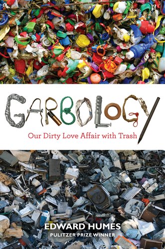 The cover of Garbology: Our Dirty Love Affair with Trash