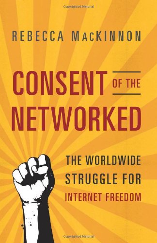 The cover of Consent of the Networked: The Worldwide Struggle For Internet Freedom