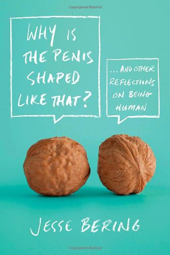 The cover of Why Is the Penis Shaped Like That?: And Other Reflections on Being Human