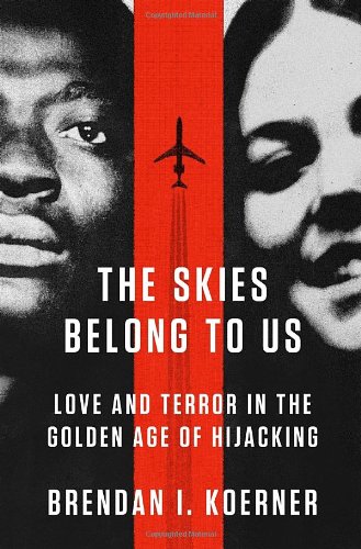 The cover of The Skies Belong to Us: Love and Terror in the Golden Age of Hijacking