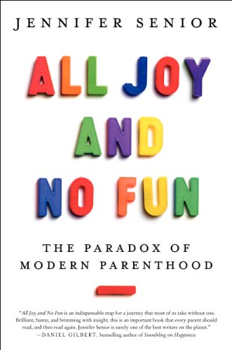 The cover of All Joy and No Fun: The Paradox of Modern Parenthood