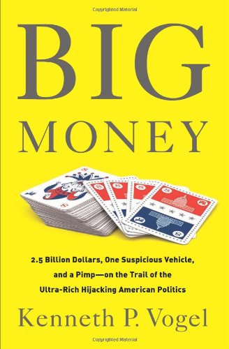 The cover of Big Money: 2.5 Billion Dollars, One Suspicious Vehicle, and a Pimp?on the Trail of the Ultra-Rich Hijacking American Politics