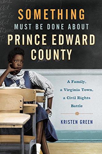 The cover of Something Must Be Done About Prince Edward County: A Family, a Virginia Town, a Civil Rights Battle