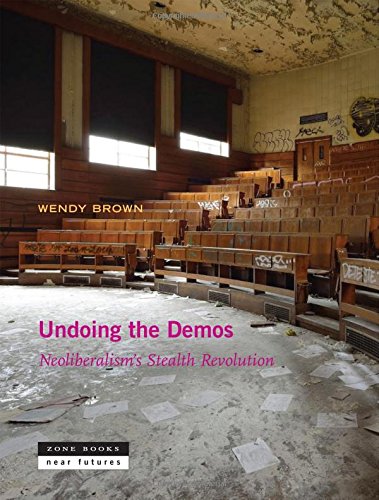 The cover of Undoing the Demos: Neoliberalism's Stealth Revolution (Zone Books Ner Futures)