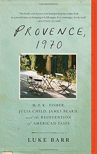 The cover of Provence, 1970: M.F.K. Fisher, Julia Child, James Beard, and the Reinvention of American Taste