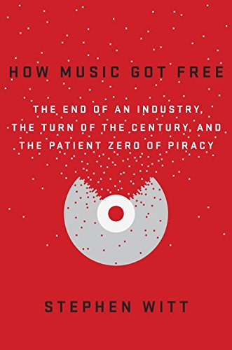 The cover of How Music Got Free: The End of an Industry, the Turn of the Century, and the Patient Zero of Piracy