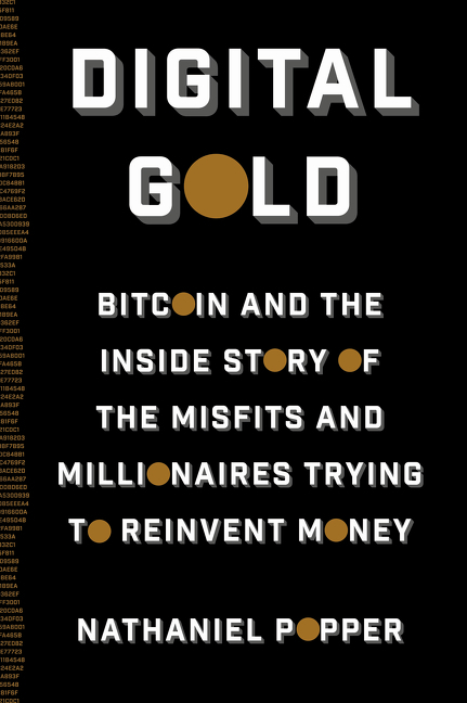 The cover of Digital Gold: Bitcoin and the Inside Story of the Misfits and Millionaires Trying to Reinvent Money