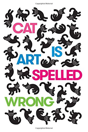 The cover of Cat Is Art Spelled Wrong