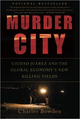 The cover of Murder City: Ciudad Juarez and the Global Economy's New Killing Fields