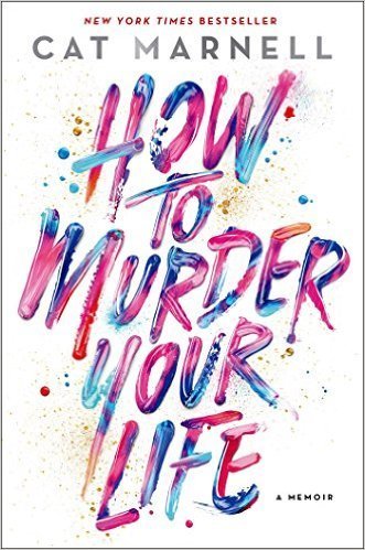 The cover of How to Murder Your Life: A Memoir