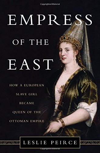 The cover of Empress of the East: How a European Slave Girl Became Queen of the Ottoman Empire