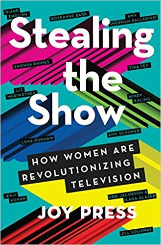 The cover of Stealing the Show: How Women Are Revolutionizing Television