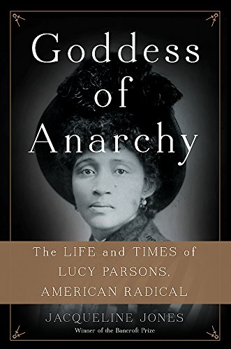 The cover of Goddess of Anarchy: The Life and Times of Lucy Parsons, American Radical