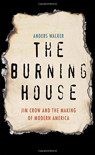 The cover of The Burning House: Jim Crow and the Making of Modern America