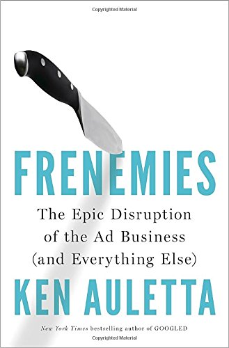The cover of Frenemies: The Epic Disruption of the Ad Business (and Everything Else)