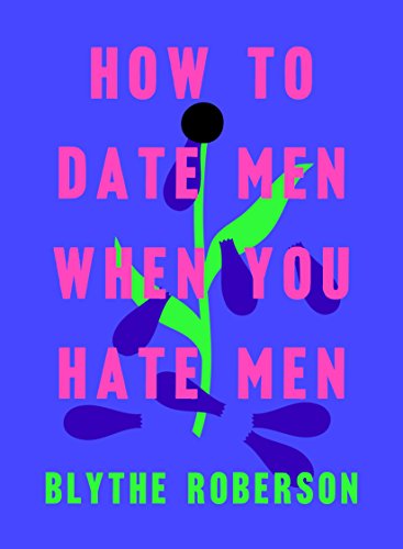 The cover of How to Date Men When You Hate Men