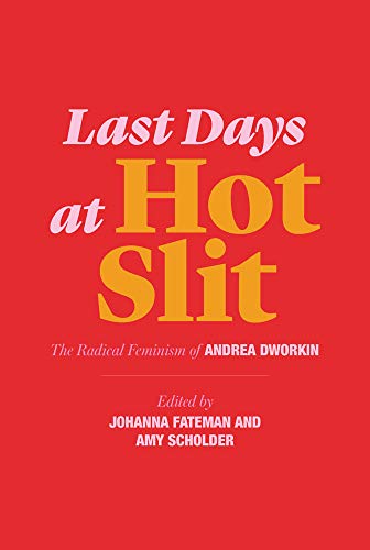 The cover of Last Days at Hot Slit: The Radical Feminism of Andrea Dworkin (Semiotext(e) / Native Agents)