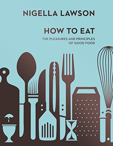 The cover of How To Eat: The Pleasures and Principles of Good Food (Nigella Collection)
