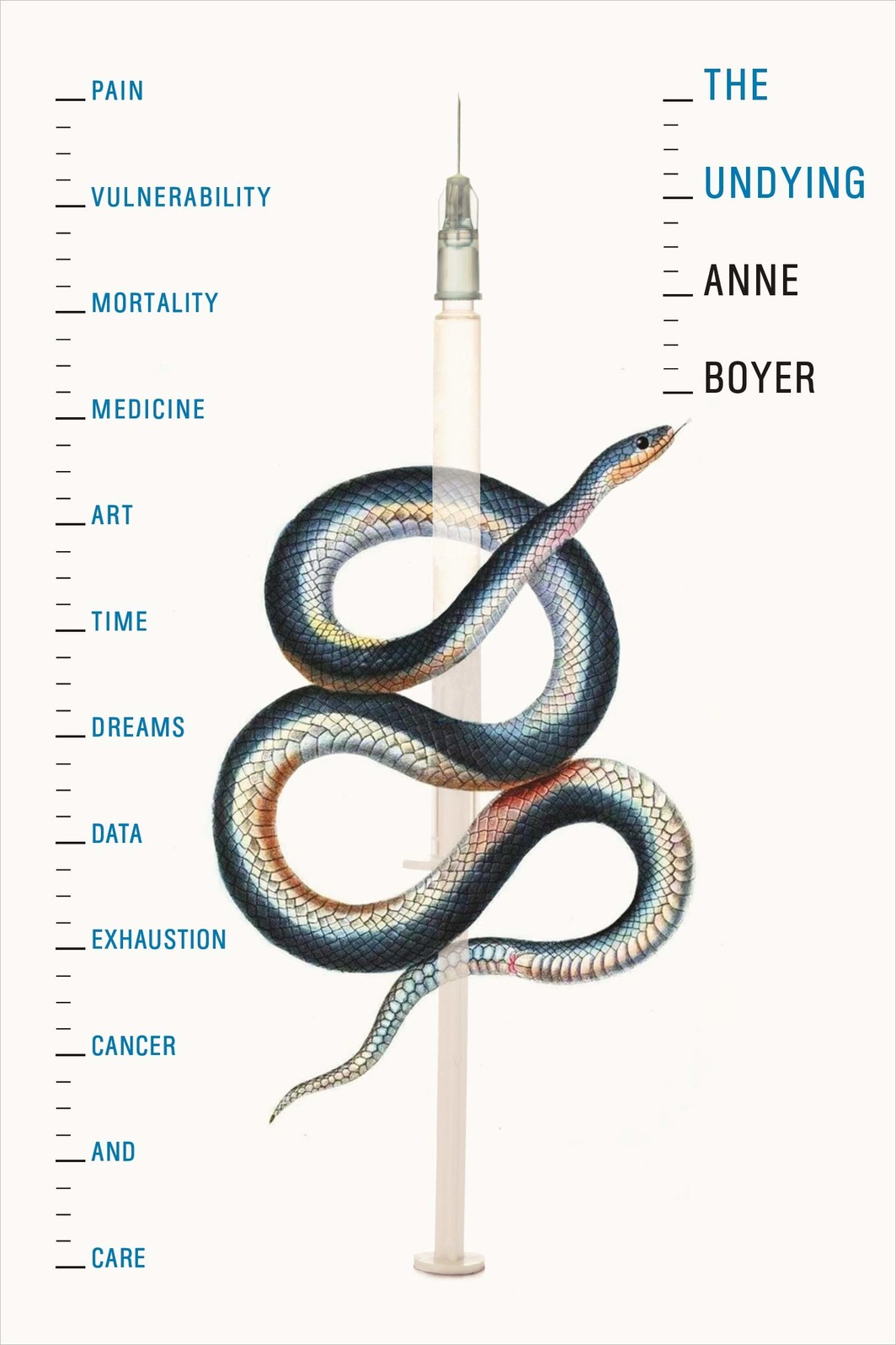 The cover of The Undying: Pain, Vulnerability, Mortality, Medicine, Art, Time, Dreams, Data, Exhaustion, Cancer, and Care
